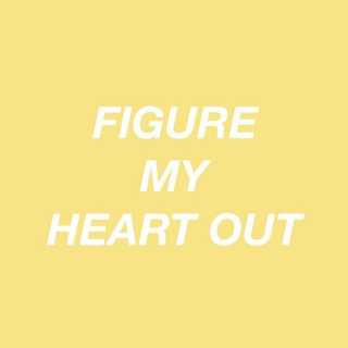 figure my heart out
