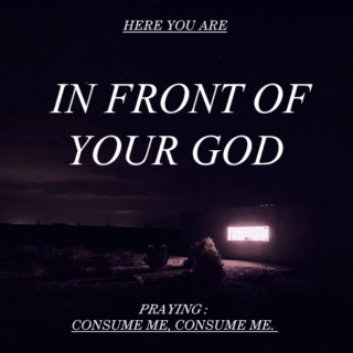 consume me, consume me. 