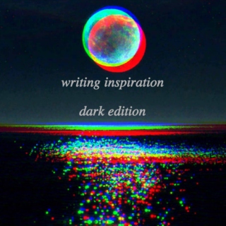 writing inspiration: dark edition
