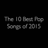 The 10 Best Pop Songs of 2015