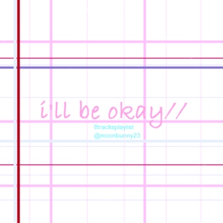 i'll be okay