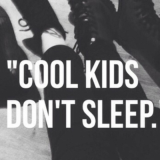 Cool Kids Don't Sleep
