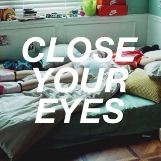 close your eyes