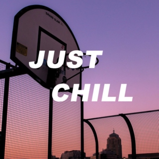 JUST CHILL
