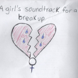 A girl's soundtrack for a breakup
