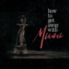- How To Get Away With Music