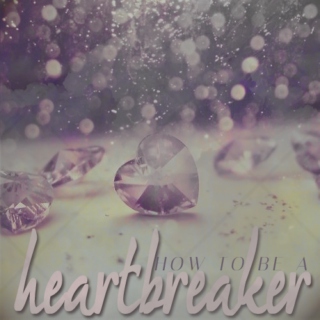 HOW TO BE A HEARTBREAKER