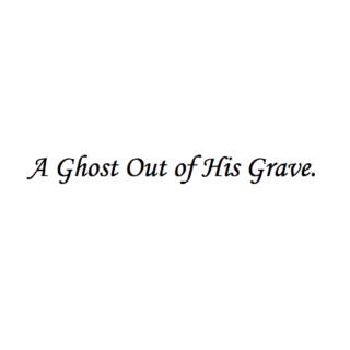 A Ghost Out Of His Grave