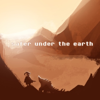 safer under the earth {oc mix}