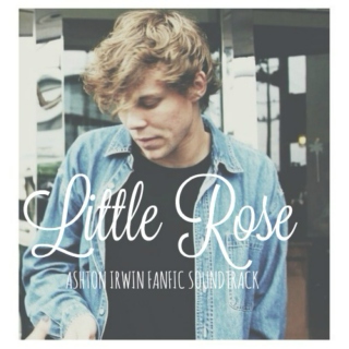 Little Rose - Ashton Irwin Fanfiction (@morningtalks)