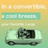 In a Convertible, a Cool Breeze, and Your Favorite J-Pop