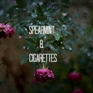 Spearmint & Cigarettes