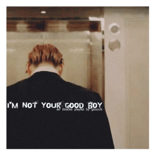 i'm not your good boy