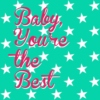 Baby, You're the Best