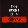 This Heart is a Canvas