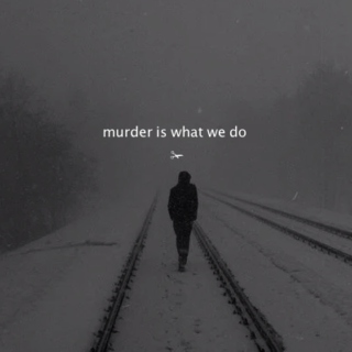 murder is what we do