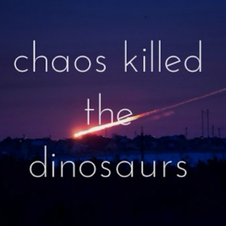 Chaos Killed the Dinosaurs