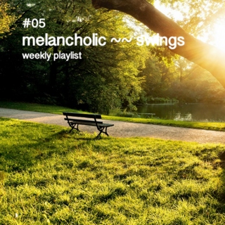05: melancholic ~~ swings