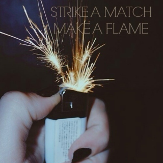 strike a match, make a flame