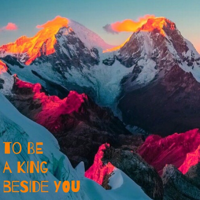 to be a king beside you