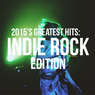 2015's Greatest Hits: Indie Rock Edition