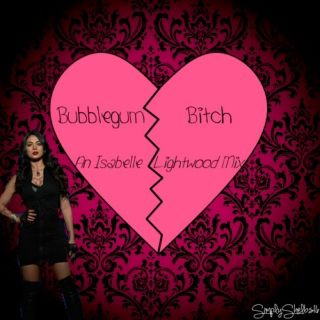 ♡ Bubblegum Bitch ♡ An Isabelle Lightwood Mix