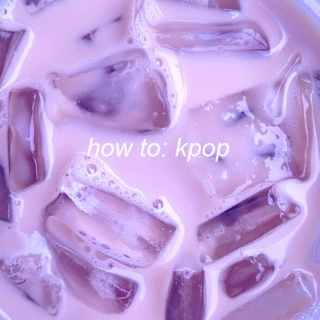 how to: kpop
