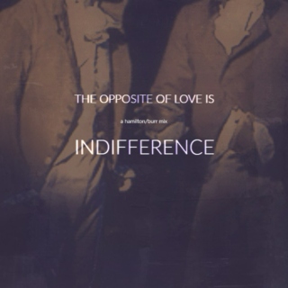 the opposite of love is indifference