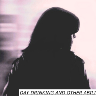 day drinking and other abilities