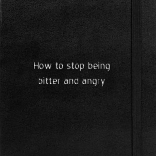 how to stop being bitter and angry
