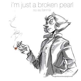 i’m just a broken pearl