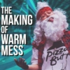 The Making of "Warm Mess"