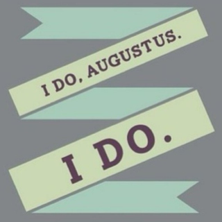 I do, Augustus. I do. 