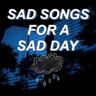 sad songs for a sad day