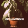 COFFEE AGAINST THE WALL #1