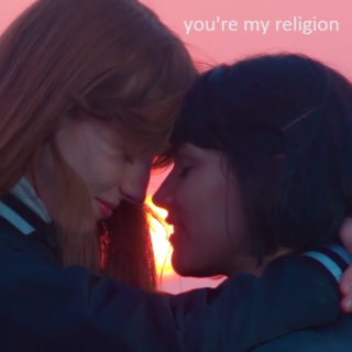 you're my religion. 