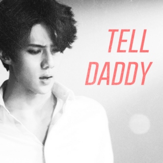 all you gotta do is tell daddy