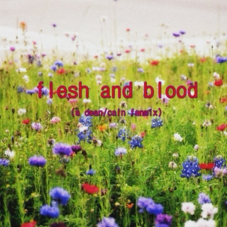 flesh and blood needs flesh and blood (and you're the one i need)