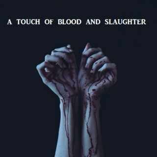 a touch of blood and slaughter