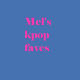 Mel's Kpop Faves 