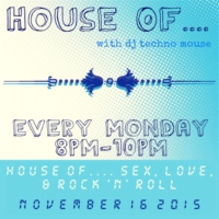 House Of.... Sex, Love, & Rock 'n' Roll // 11/16/15
