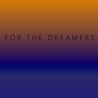 For The Dreamers