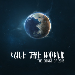 Rule The World: The Songs of 2015