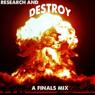RESEARCH AND DESTROY: A Mix to ANNIHILATE YOUR FINALS TO