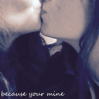 because you're mine