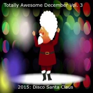 Totally Awesome December Vol. 3 - 2015: Disco Santa Claus