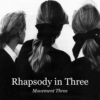 Rhapsody in Three: Movement Three