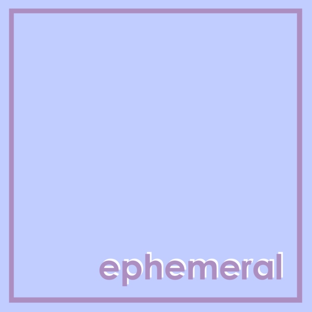 ephemeral