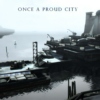 Once A Proud City