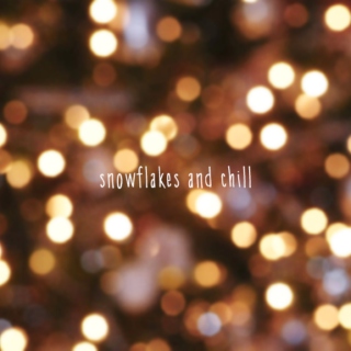 snowflakes and chill